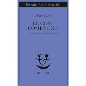 Clerc, Hervé Le cose come sono. Una iniziazione al buddhismo comune Clerc, Hervé Le cose come sono. Una iniziazione al buddhismo comune