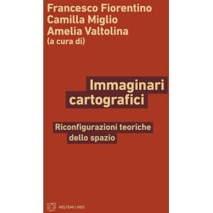 Meltemi Immaginari cartografici. Riconfigurazioni teoriche dello spazio Meltemi Immaginari cartografici. Riconfigurazioni teoriche dello spazio