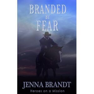 Brandt Branded by Fear: Christian Cowboy Search and Rescue: 1 Brandt Branded by Fear: Christian Cowboy Search and Rescue: 1