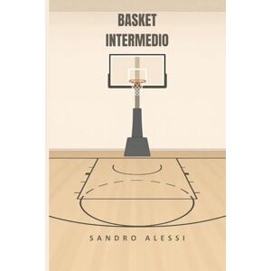 Alessi Basket intermedio: Tecnica, allenamento, agilità e strategie per migliorare il gioco Alessi Basket intermedio: Tecnica, allenamento, agilità e strategie per migliorare il gioco