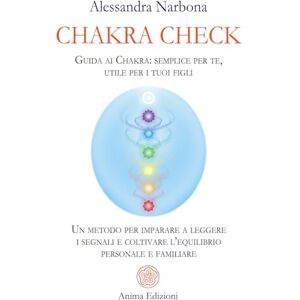 Narbona, Alessandra Chakra check. Guida ai chakra: semplice per te, utile per i tuoi figli. Un metodo per imparare a leggere i segnali e coltivare l'equilibrio personale e familiare Narbona, Alessandra Chakra check. Guida ai chakra: semplice per te, utile per i tuoi figli. Un metodo per imparare a leggere i segnali e coltivare l'equilibrio personale e familiare