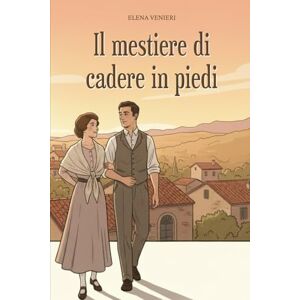 Venieri, Elena Il mestiere di cadere in piedi: Una storia di famiglia nel cuore del Novecento Venieri, Elena Il mestiere di cadere in piedi: Una storia di famiglia nel cuore del Novecento