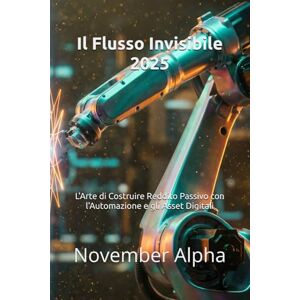Alpha Il Flusso Invisibile 2025: L'Arte di Costruire Reddito Passivo con l'Automazione e gli Asset Digitali Alpha Il Flusso Invisibile 2025: L'Arte di Costruire Reddito Passivo con l'Automazione e gli Asset Digitali