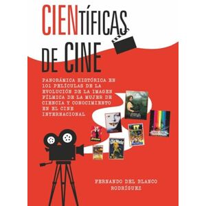 Blanco Científicas de cine: Panorámica histórica en 101 películas de la evolución de la imagen fílmica de la mujer de ciencia y conocimiento en el cine internacional Blanco Científicas de cine: Panorámica histórica en 101 películas de la evolución de la imagen fílmica de la mujer de ciencia y conocimiento en el cine internacional