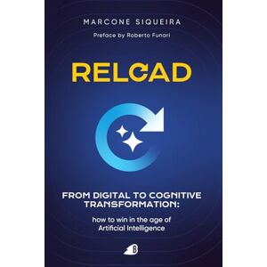 Siqueira, Marcone Reload from Digital to Cognitive Transformation: How to Win in the Age of Artificial Intelligence Siqueira, Marcone Reload from Digital to Cognitive Transformation: How to Win in the Age of Artificial Intelligence