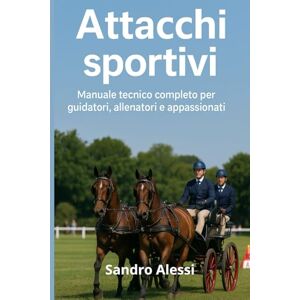 Alessi Attacchi sportivi: Manuale tecnico completo per guidatori, allenatori e appassionati Alessi Attacchi sportivi: Manuale tecnico completo per guidatori, allenatori e appassionati