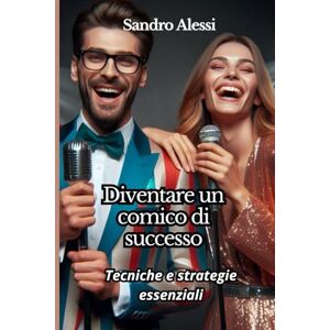 Alessi Diventare un comico di successo: Tecniche e strategie essenziali Alessi Diventare un comico di successo: Tecniche e strategie essenziali