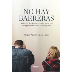 Somoza Plaza, Miguel Ángel No hay barreras: La historia de Cristina y Nacho con el TEA Mi experiencia como marido y padre: 01 Somoza Plaza, Miguel Ángel No hay barreras: La historia de Cristina y Nacho con el TEA Mi experiencia como marido y padre: 01