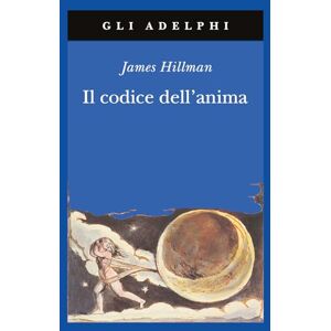Hillman, James Il codice dell'anima. Carattere, vocazione, destino Hillman, James Il codice dell'anima. Carattere, vocazione, destino
