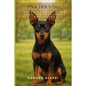Alessi Pinscher Nano: Guida completa per cura, educazione e benessere Alessi Pinscher Nano: Guida completa per cura, educazione e benessere