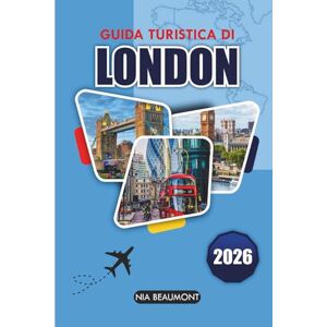 Beaumont, Nia Guida ai viaggo di Londra 2026: Un manuale pratico per itinerari, luoghi iconici, cultura locale, cibo e pianificazione intelligente del viaggio Beaumont, Nia Guida ai viaggo di Londra 2026: Un manuale pratico per itinerari, luoghi iconici, cultura locale, cibo e pianificazione intelligente del viaggio