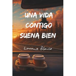 Blanco Una Vida Contigo Suena Bien: 100 poemas de amor y 22 principios para una relación sana y estable. Blanco Una Vida Contigo Suena Bien: 100 poemas de amor y 22 principios para una relación sana y estable.