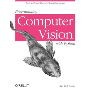 Solem, Jan Erik Programming Computer Vision with Python: Techniques and Libraries for Imaging and Retrieving Information Solem, Jan Erik Programming Computer Vision with Python: Techniques and Libraries for Imaging and Retrieving Information