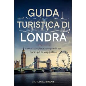 Brooks, Nathaniel Guida turistica di Londra 2026: Itinerari completi e consigli utili per ogni tipo di viaggiatore Brooks, Nathaniel Guida turistica di Londra 2026: Itinerari completi e consigli utili per ogni tipo di viaggiatore