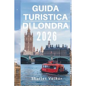 Valkar, Sharles GUIDA TURISTICA DI LONDRA 2026: "Il cuore dell'Inghilterra: scopri una città di contrasti Valkar, Sharles GUIDA TURISTICA DI LONDRA 2026: "Il cuore dell'Inghilterra: scopri una città di contrasti