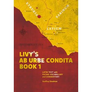 Steadman, Geoffrey Livy's Ab Urbe Condita Book 1: Latin Text with Facing Vocabulary and Commentary Steadman, Geoffrey Livy's Ab Urbe Condita Book 1: Latin Text with Facing Vocabulary and Commentary