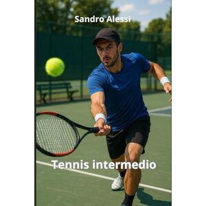 Alessi Tennis intermedio: Tecnica, tattica e mentalità per migliorare il gioco e vincere sul campo Alessi Tennis intermedio: Tecnica, tattica e mentalità per migliorare il gioco e vincere sul campo