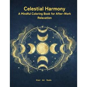 ART Celestial Harmony: A Mindful Coloring Book for After-Work Relaxation ART Celestial Harmony: A Mindful Coloring Book for After-Work Relaxation