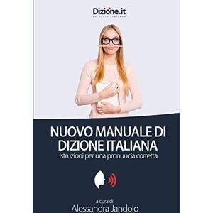 Jandolo, Alessandra Nuovo Manuale di Dizione Italiana: Istruzioni per una corretta pronuncia Jandolo, Alessandra Nuovo Manuale di Dizione Italiana: Istruzioni per una corretta pronuncia
