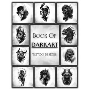 Davies, Agatha Book Of Darkart Tattoo Designs: Inspirational Black&Grey Artworks From The Professional Collection Artists   Original Modern Tattoo Patterns   Over 50 ... That Will Inspire.....For Your First Tattoo