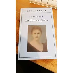 Márai, Sándor La donna giusta Márai, Sándor La donna giusta