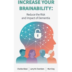 Alessi INCREASE YOUR BRAINABILITY: Reduce the Risk and Impact of Dementia Alessi INCREASE YOUR BRAINABILITY: Reduce the Risk and Impact of Dementia