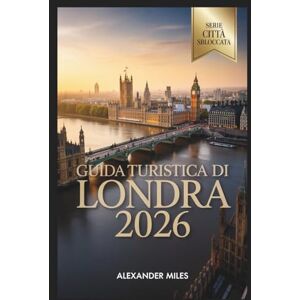 Miles, Alexander Guida turistica di Londra 2026: Dove La tradizione incontra il futuro Miles, Alexander Guida turistica di Londra 2026: Dove La tradizione incontra il futuro