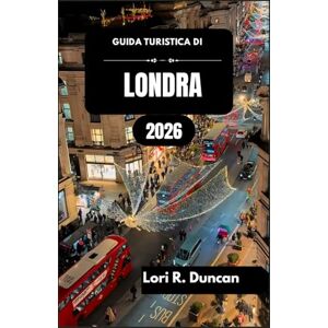 R. Duncan, Lori GUIDA TURISTICA DI LONDRA 2026: Dai monumenti storici e tesori culturali alle strade animate, alle passeggiate lungo il fiume e alle esperienze locali per ogni tipo di viaggiatore. R. Duncan, Lori GUIDA TURISTICA DI LONDRA 2026: Dai monumenti storici e tesori culturali alle strade animate, alle passeggiate lungo il fiume e alle esperienze locali per ogni tipo di viaggiatore.