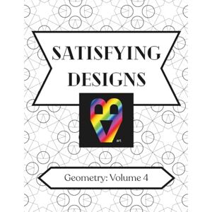 ART Satisfying Designs: Geometry: Volume 4 ART Satisfying Designs: Geometry: Volume 4