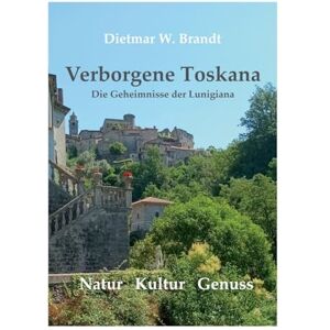 Brandt Verborgene Toskana: Die Geheimnisse der Lunigiana Brandt Verborgene Toskana: Die Geheimnisse der Lunigiana
