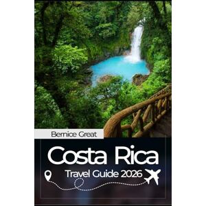 Great, Bernice COSTA RICA TRAVEL GUIDE 2026: Explore the volcanoes of Guanacaste, Tortuguero, Wildlife and Nature of the Osa Peninsula & Corcovado National Park for every traveler. Great, Bernice COSTA RICA TRAVEL GUIDE 2026: Explore the volcanoes of Guanacaste, Tortuguero, Wildlife and Nature of the Osa Peninsula & Corcovado National Park for every traveler.