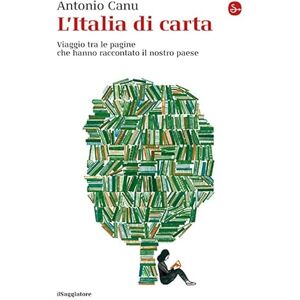 Canu, Antonio L'Italia di carta. Viaggio tra le pagine che hanno raccontato il nostro paese Canu, Antonio L'Italia di carta. Viaggio tra le pagine che hanno raccontato il nostro paese