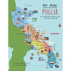 Dello Russo, William My mini Puglia. Alla scoperta della regione dei trulli, dei castelli e dei due mari Dello Russo, William My mini Puglia. Alla scoperta della regione dei trulli, dei castelli e dei due mari