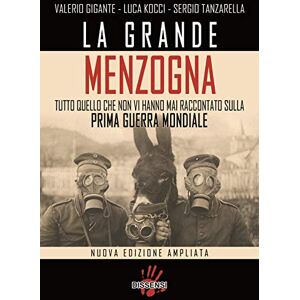 Gigante, Valerio La grande menzogna. Tutto quello che non vi hanno mai raccontato sulla prima guerra mondiale. Ediz. ampliata Gigante, Valerio La grande menzogna. Tutto quello che non vi hanno mai raccontato sulla prima guerra mondiale. Ediz. ampliata