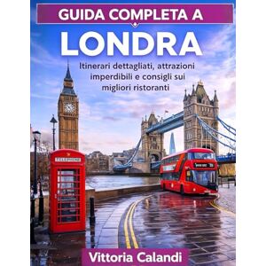 Calandi, Vittoria GUIDA COMPLETA A LONDRA: Itinerari dettagliati, attrazioni imperdibili e consigli sui migliori ristoranti Calandi, Vittoria GUIDA COMPLETA A LONDRA: Itinerari dettagliati, attrazioni imperdibili e consigli sui migliori ristoranti