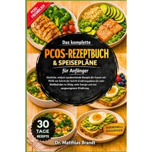 Brandt Das komplette PCOS -Rezeptbuch & Speisepläne für Anfänger: Köstliche, einfach zuzubereitende Rezepte für Frauen mit PCOS mit ... Energie und eine ausgewogenere Ernährung. Brandt Das komplette PCOS -Rezeptbuch & Speisepläne für Anfänger: Köstliche, einfach zuzubereitende Rezepte für Frauen mit PCOS mit ... Energie und eine ausgewogenere Ernährung.