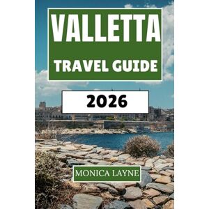 Layne, Monica Valletta Travel Guide 2026: Exploring Malta's Fortified Capital Through History, Culture, and Mediterranean Charm Layne, Monica Valletta Travel Guide 2026: Exploring Malta's Fortified Capital Through History, Culture, and Mediterranean Charm