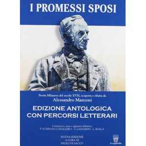 Alessandro Manzoni I promessi sposi. Ediz. antologica. Per le Scuole superiori. Con espansione online Alessandro Manzoni I promessi sposi. Ediz. antologica. Per le Scuole superiori. Con espansione online