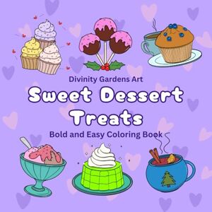 ART Bold and Easy Sweet Dessert Treats: Relaxing Big and Simple Sweets Food and Drinks Coloring Book for Adults and Teens Including Pies, Cupcakes, Donuts, Cake, Chocolates, Ice Cream and More ART Bold and Easy Sweet Dessert Treats: Relaxing Big and Simple Sweets Food and Drinks Coloring Book for Adults and Teens Including Pies, Cupcakes, Donuts, Cake, Chocolates, Ice Cream and More