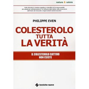 Even, Philippe Colesterolo tutta la verità. Il colesterolo cattivo non esiste Even, Philippe Colesterolo tutta la verità. Il colesterolo cattivo non esiste