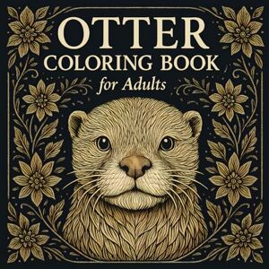 ART Otter Coloring Book for Adults: A Beautiful Collection of Intricate Otter Illustrations with Mandalas, Floral Patterns, and Nature Themes — Perfect for Relaxation, Mindfulness, and Creative Enjoyment ART Otter Coloring Book for Adults: A Beautiful Collection of Intricate Otter Illustrations with Mandalas, Floral Patterns, and Nature Themes — Perfect for Relaxation, Mindfulness, and Creative Enjoyment