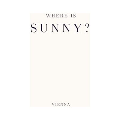 Where Is Sunny?: A Vienna Story About Family, Memory & Healing — For Children, Teens & Adults Where Is Sunny?: A Vienna Story About Family, Memory & Healing — For Children, Teens & Adults