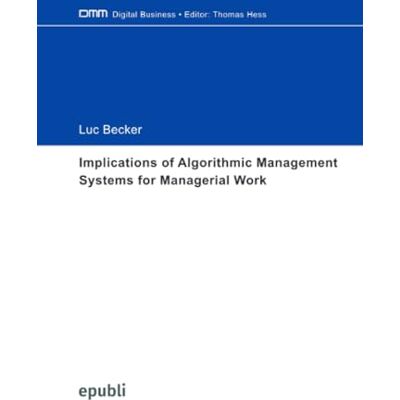 Becker Implications of Algorithmic Management Systems for Managerial Work Becker Implications of Algorithmic Management Systems for Managerial Work