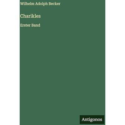 Becker Charikles: Erster Band Becker Charikles: Erster Band