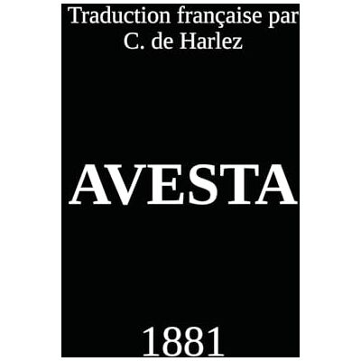 Anonymous Avesta: Traduction française de C. de Harlez (1881) Anonymous Avesta: Traduction française de C. de Harlez (1881)