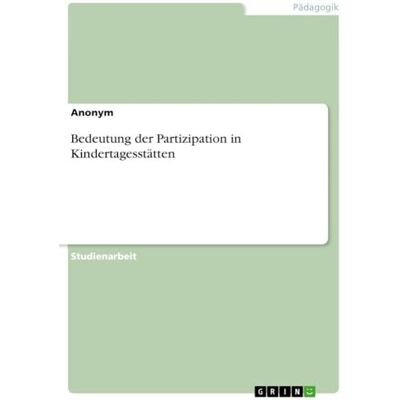 Anonymous Bedeutung der Partizipation in Kindertagesstätten Anonymous Bedeutung der Partizipation in Kindertagesstätten