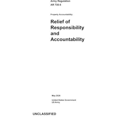 United Army Regulation AR 735-5 Property Accountability: Relief of Responsibility and Accountability May 2026 United Army Regulation AR 735-5 Property Accountability: Relief of Responsibility and Accountability May 2026