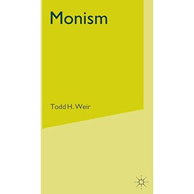MACMILLAN Monism: Science, Philosophy, Religion, and the History of a Worldview MACMILLAN Monism: Science, Philosophy, Religion, and the History of a Worldview