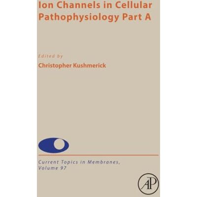 Elsevier Ion Channels in Cellular Pathophysiology Part A: Volume 97 Elsevier Ion Channels in Cellular Pathophysiology Part A: Volume 97