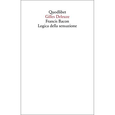 Deleuze, Gilles Francis Bacon. Logica della sensazione Deleuze, Gilles Francis Bacon. Logica della sensazione
